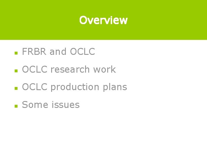 Overview n FRBR and OCLC n OCLC research work n OCLC production plans n