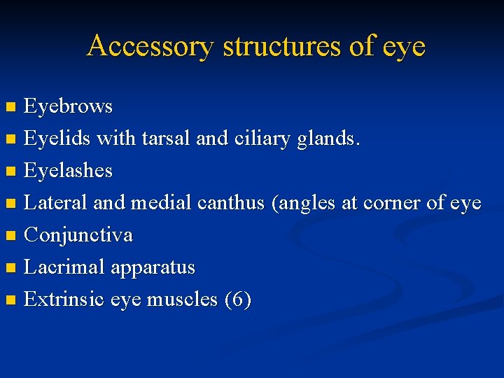Accessory structures of eye Eyebrows n Eyelids with tarsal and ciliary glands. n Eyelashes