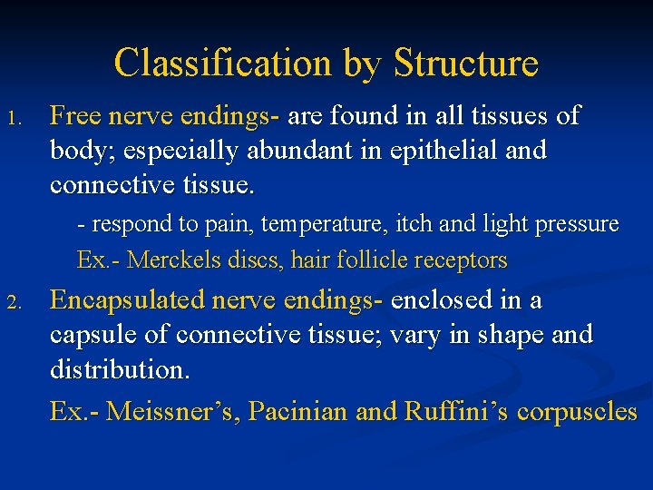 Classification by Structure 1. Free nerve endings- are found in all tissues of body;