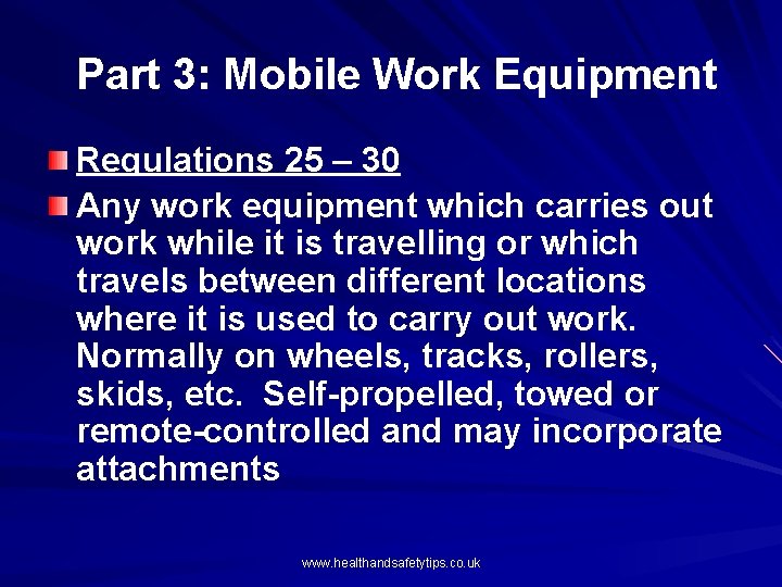 Part 3: Mobile Work Equipment Regulations 25 – 30 Any work equipment which carries