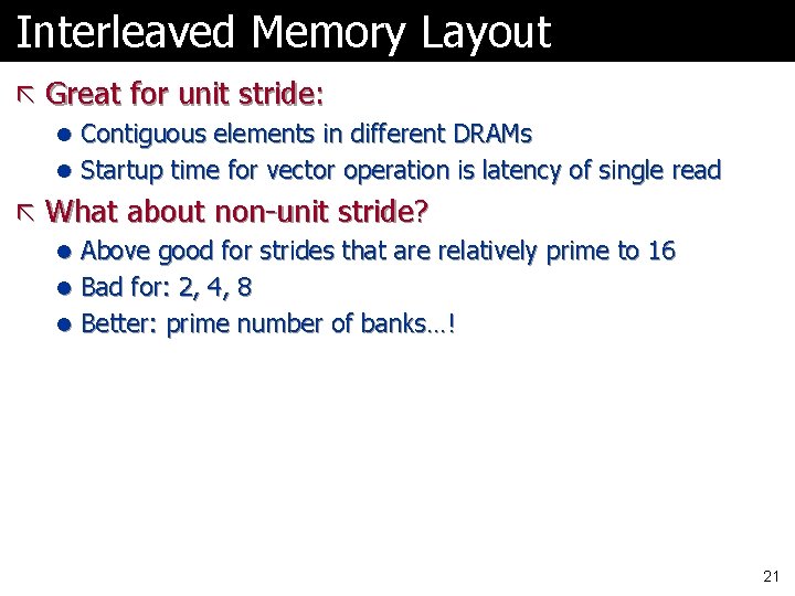 Interleaved Memory Layout ã Great for unit stride: l Contiguous elements in different DRAMs