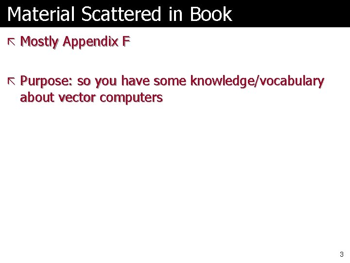 Material Scattered in Book ã Mostly Appendix F ã Purpose: so you have some