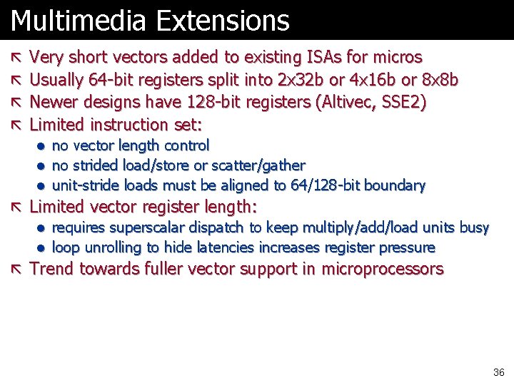 Multimedia Extensions ã Very short vectors added to existing ISAs for micros ã Usually