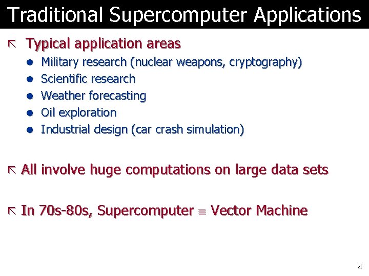 Traditional Supercomputer Applications ã Typical application areas l Military research (nuclear weapons, cryptography) l