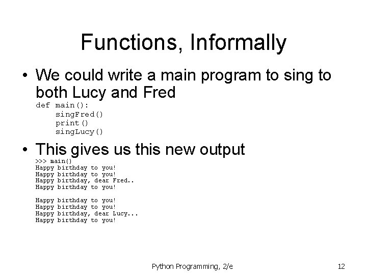 Functions, Informally • We could write a main program to sing to both Lucy