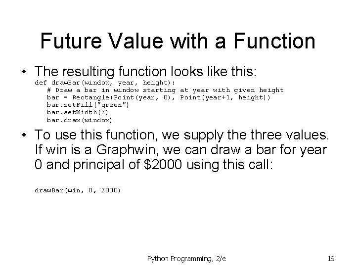 Future Value with a Function • The resulting function looks like this: def draw.