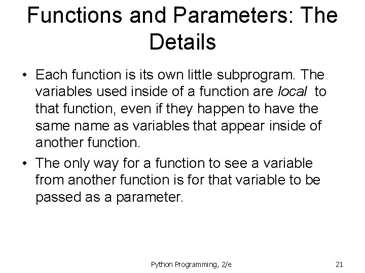 Functions and Parameters: The Details • Each function is its own little subprogram. The