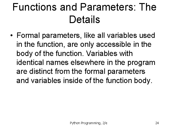 Functions and Parameters: The Details • Formal parameters, like all variables used in the