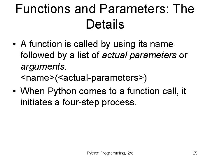 Functions and Parameters: The Details • A function is called by using its name