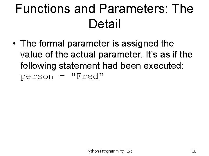 Functions and Parameters: The Detail • The formal parameter is assigned the value of