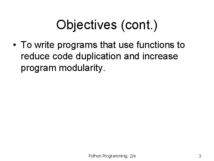 Objectives (cont. ) • To write programs that use functions to reduce code duplication