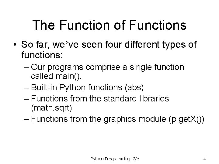 The Function of Functions • So far, we’ve seen four different types of functions: