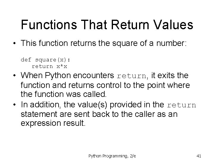 Functions That Return Values • This function returns the square of a number: def
