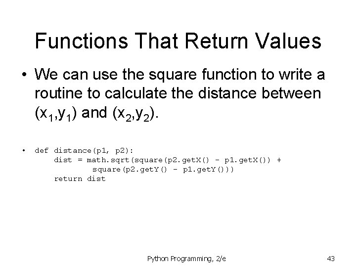 Functions That Return Values • We can use the square function to write a