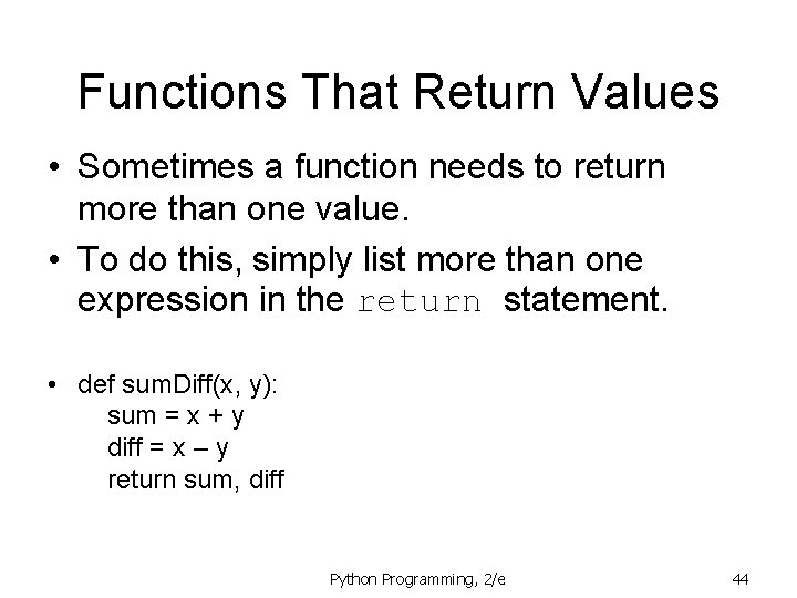 Functions That Return Values • Sometimes a function needs to return more than one
