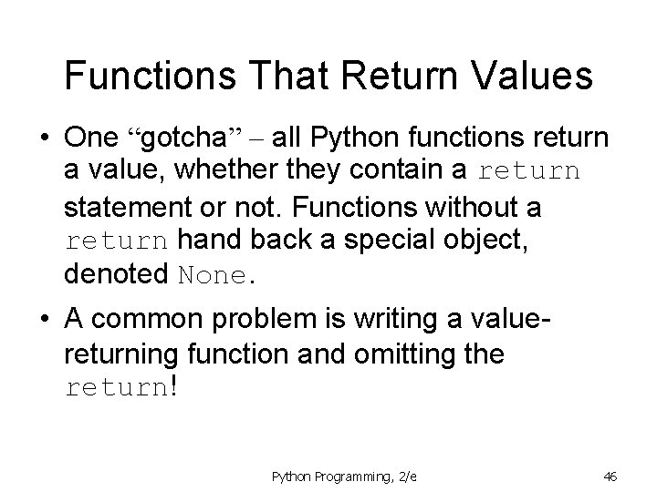 Functions That Return Values • One “gotcha” – all Python functions return a value,