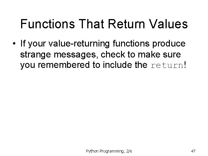 Functions That Return Values • If your value-returning functions produce strange messages, check to