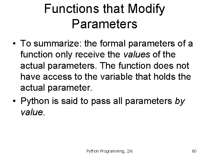Functions that Modify Parameters • To summarize: the formal parameters of a function only