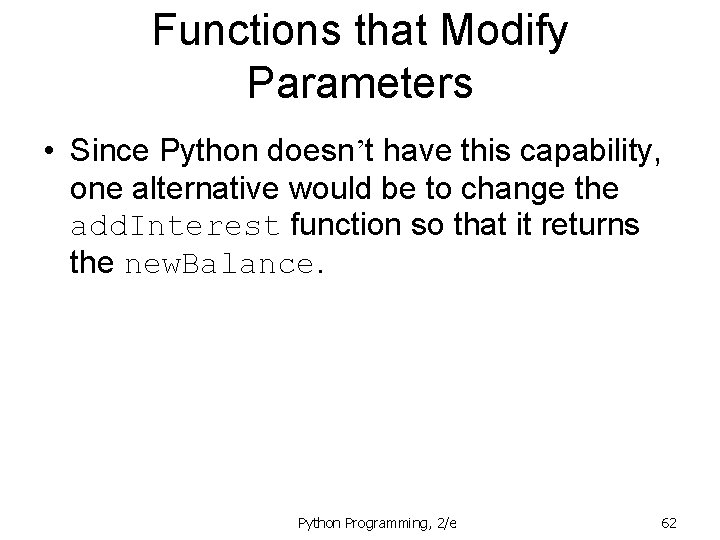 Functions that Modify Parameters • Since Python doesn’t have this capability, one alternative would