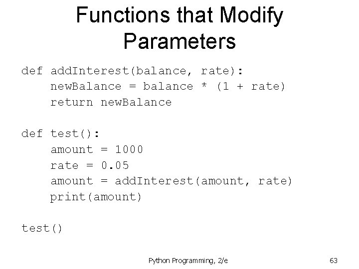 Functions that Modify Parameters def add. Interest(balance, rate): new. Balance = balance * (1