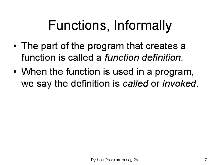Functions, Informally • The part of the program that creates a function is called