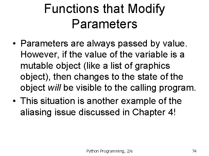Functions that Modify Parameters • Parameters are always passed by value. However, if the