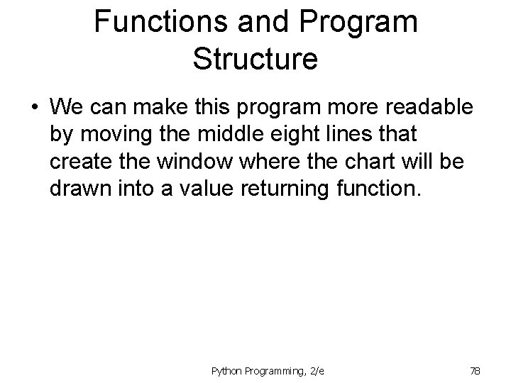 Functions and Program Structure • We can make this program more readable by moving