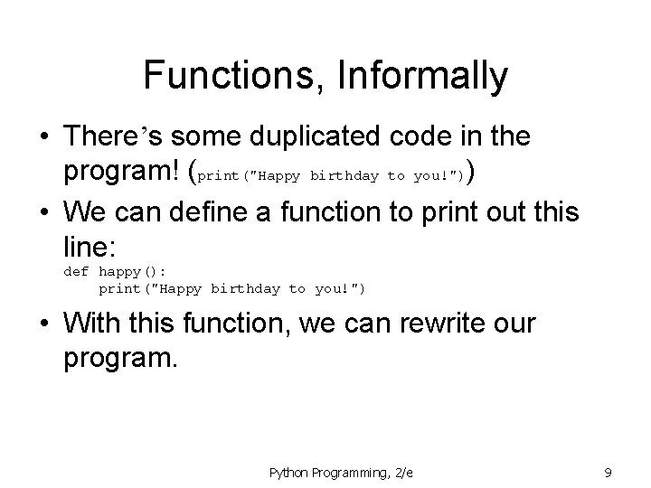 Functions, Informally • There’s some duplicated code in the program! (print("Happy birthday to you!"))