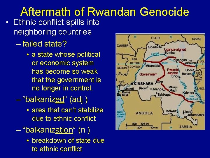 Aftermath of Rwandan Genocide • Ethnic conflict spills into neighboring countries – failed state?