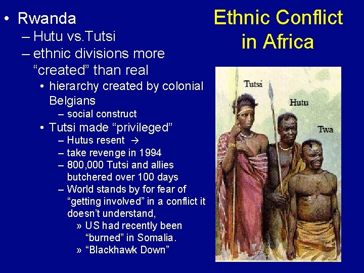  • Rwanda – Hutu vs. Tutsi – ethnic divisions more “created” than real