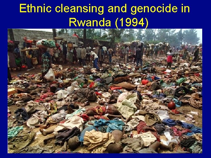 Ethnic cleansing and genocide in Rwanda (1994) 