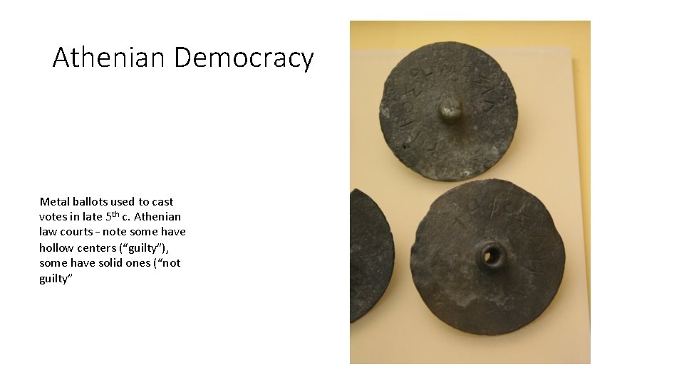 Athenian Democracy Metal ballots used to cast votes in late 5 th c. Athenian