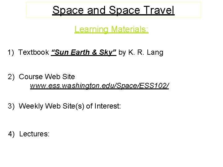 Space and Space Travel Learning Materials: 1) Textbook “Sun Earth & Sky” by K.