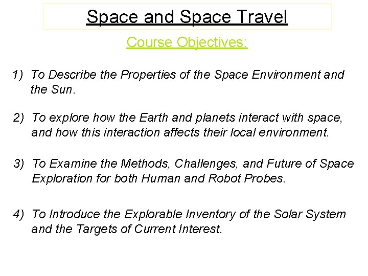 Space and Space Travel Course Objectives: 1) To Describe the Properties of the Space