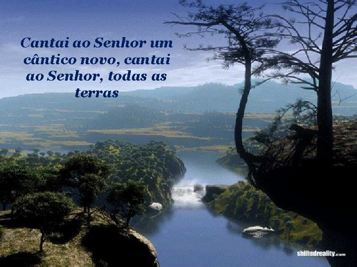Cantai ao Senhor um cântico novo, cantai ao Senhor, todas as terras 