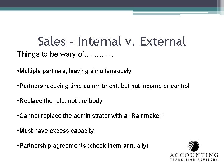 Sales – Internal v. External Things to be wary of………… • Multiple partners, leaving