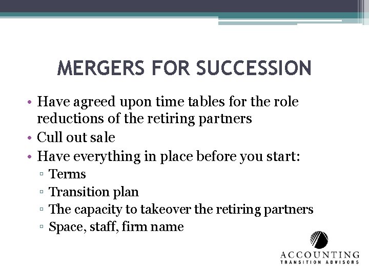 MERGERS FOR SUCCESSION • Have agreed upon time tables for the role reductions of
