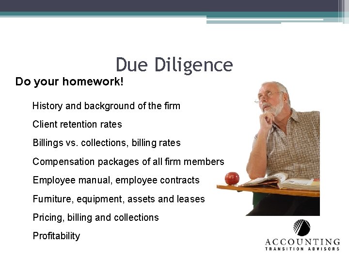 Due Diligence Do your homework! History and background of the firm Client retention rates