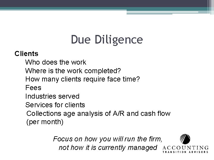 Due Diligence Clients Who does the work Where is the work completed? How many