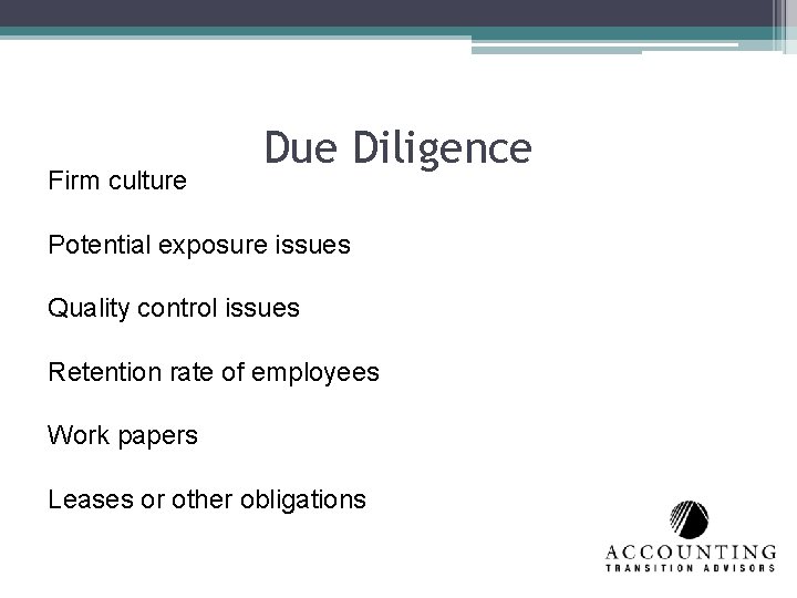 Firm culture Due Diligence Potential exposure issues Quality control issues Retention rate of employees