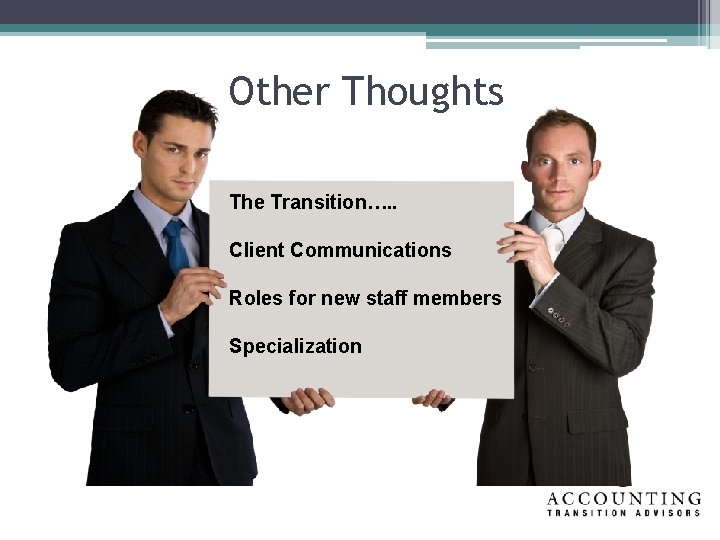 Other Thoughts The Transition…. . Client Communications Roles for new staff members Specialization 