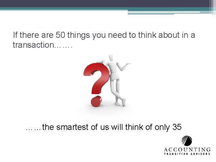 If there are 50 things you need to think about in a transaction……. ……the