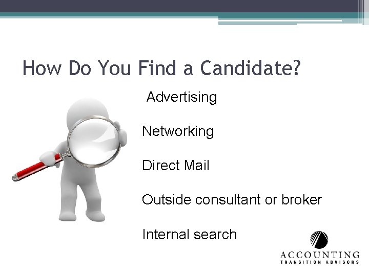 How Do You Find a Candidate? Advertising Networking Direct Mail Outside consultant or broker