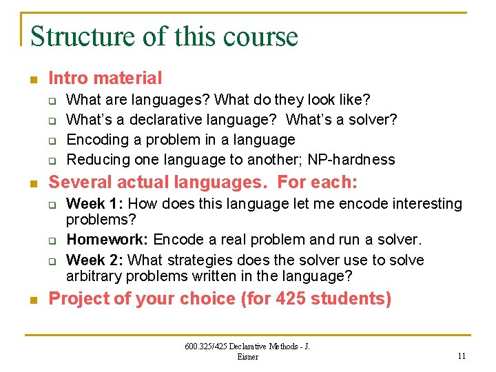 Structure of this course n Intro material q q n Several actual languages. For
