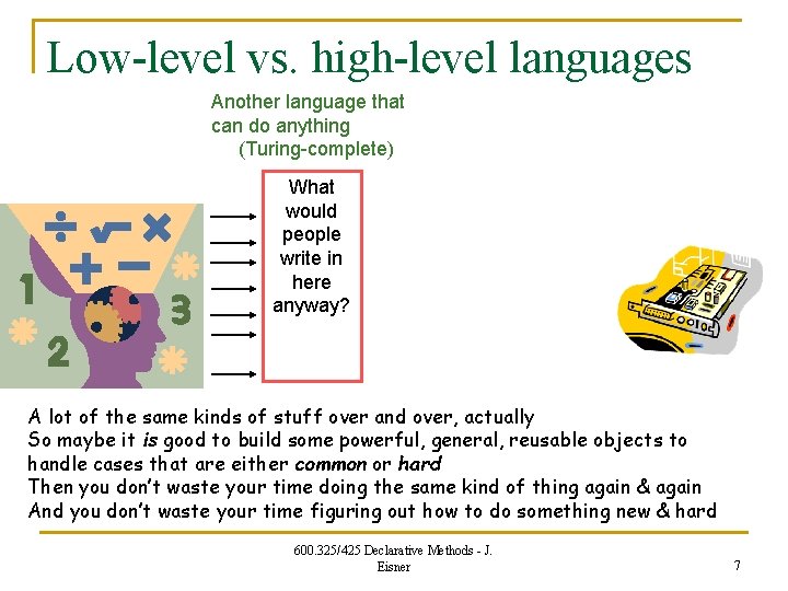 Low-level vs. high-level languages Another language that can do anything (Turing-complete) What would people