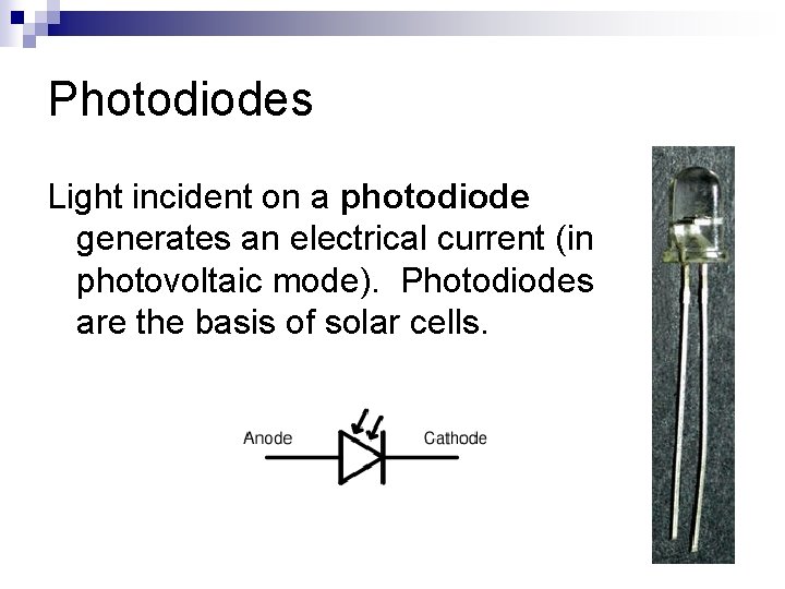 Photodiodes Light incident on a photodiode generates an electrical current (in photovoltaic mode). Photodiodes