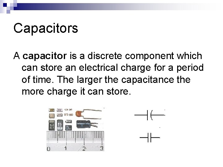 Capacitors A capacitor is a discrete component which can store an electrical charge for