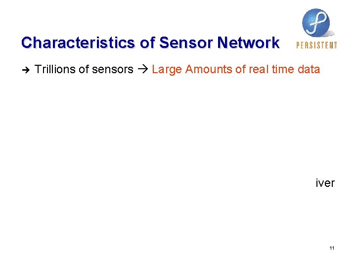 Characteristics of Sensor Network è Trillions of sensors Large Amounts of real time data Characteristics of Sensor Network è Trillions of sensors Large Amounts of real time data