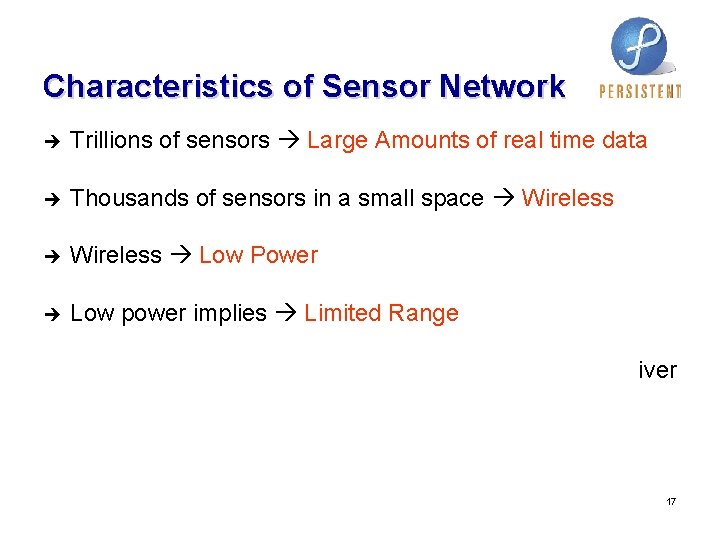 Characteristics of Sensor Network è Trillions of sensors Large Amounts of real time data Characteristics of Sensor Network è Trillions of sensors Large Amounts of real time data