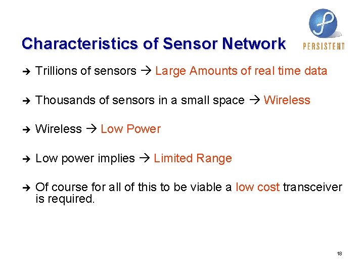 Characteristics of Sensor Network è Trillions of sensors Large Amounts of real time data Characteristics of Sensor Network è Trillions of sensors Large Amounts of real time data